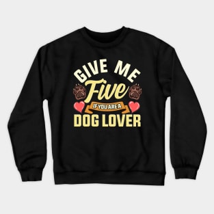 Give Me Five If You Are a Dog Lover | Funny Dog Paw Gift Crewneck Sweatshirt